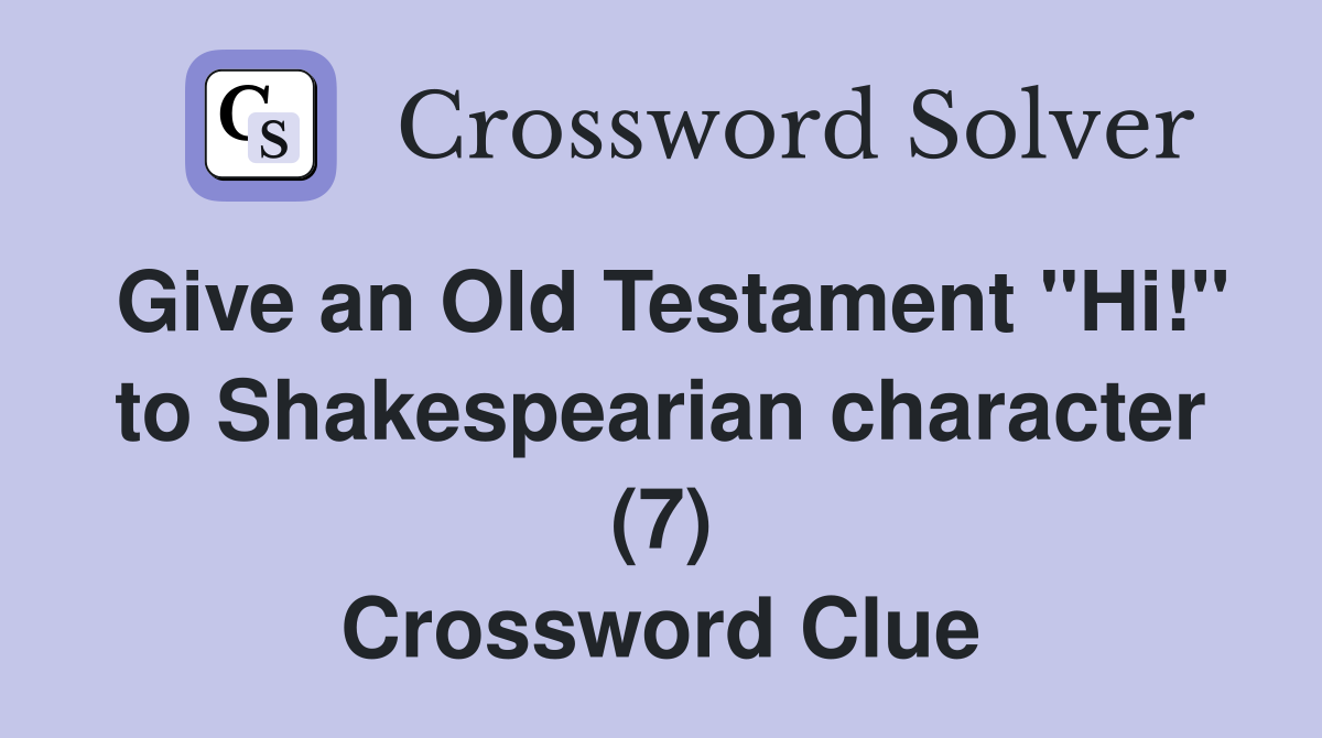 Give an Old Testament "Hi!" to Shakespearian character (7) Crossword Clue