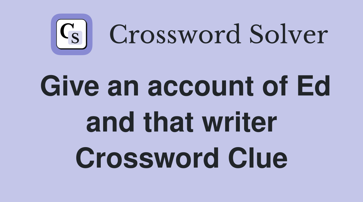 Give an account of Ed and that writer Crossword Clue