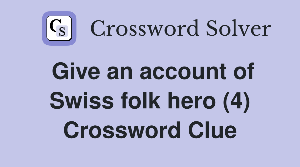 Give an account of Swiss folk hero (4) Crossword Clue