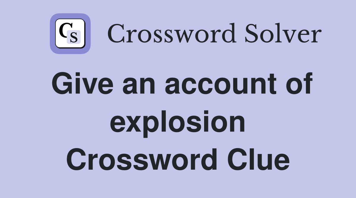 Give an account of explosion Crossword Clue