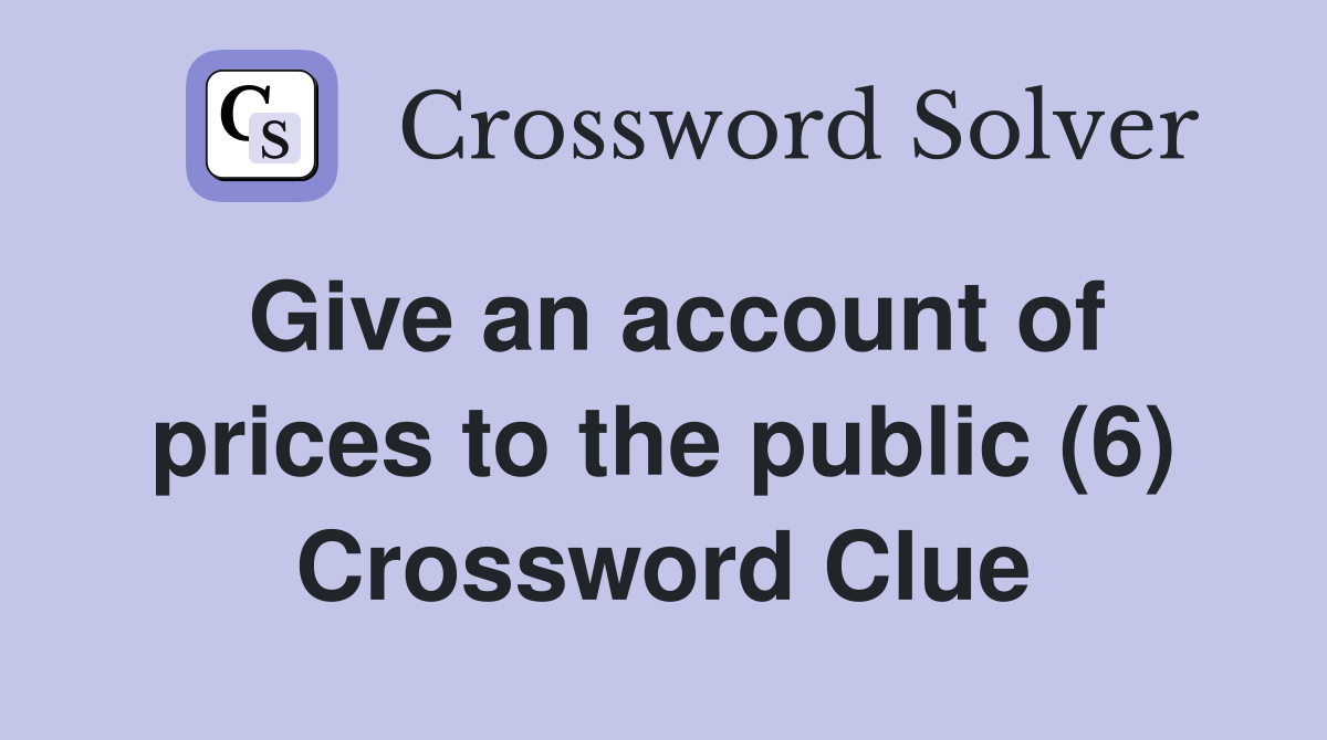 Give an account of prices to the public (6) Crossword Clue