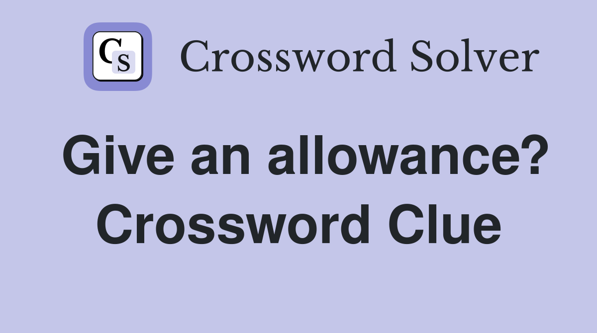 Give an allowance? Crossword Clue
