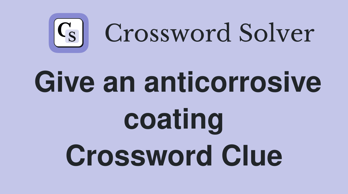Give an anticorrosive coating Crossword Clue