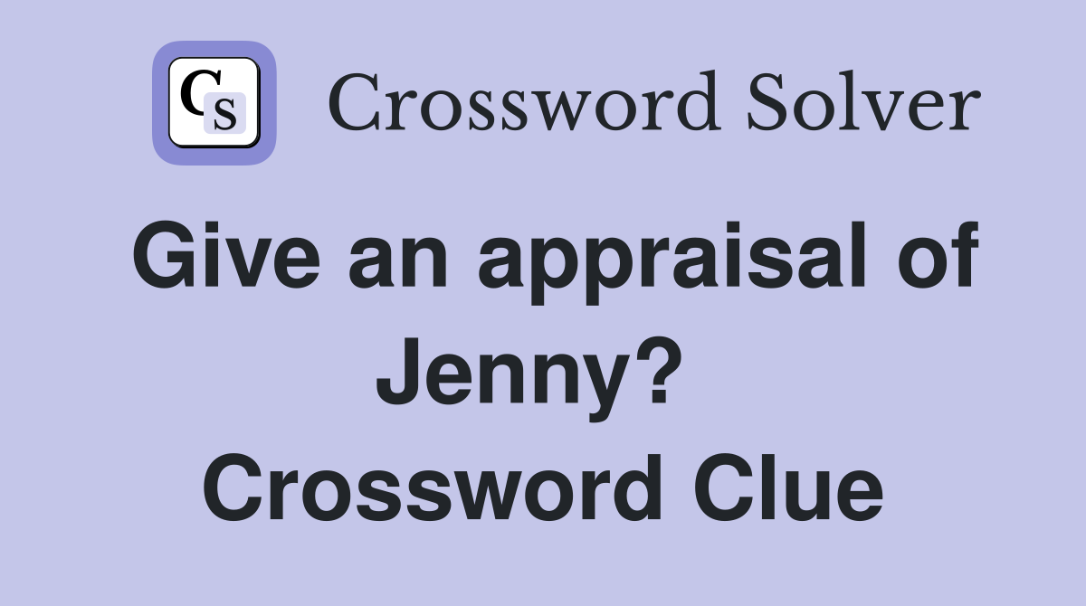 Give an appraisal of Jenny?  Crossword Clue