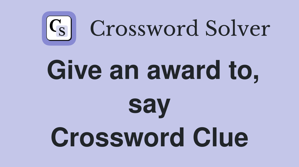 Give an award to, say Crossword Clue
