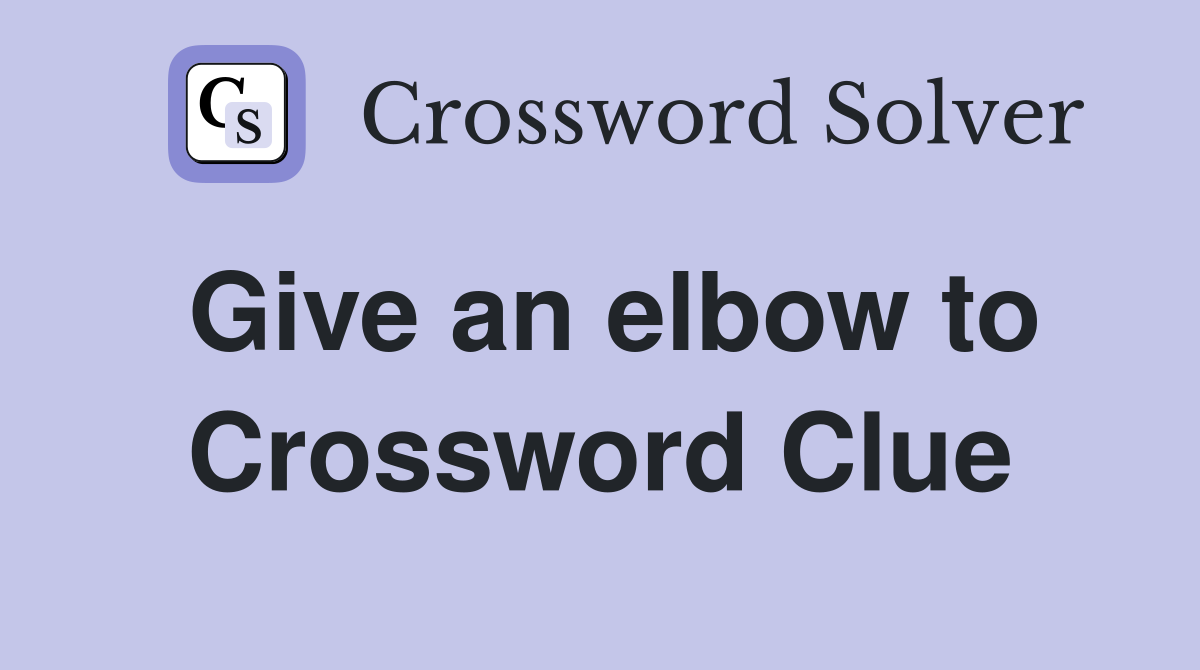 Give an elbow to Crossword Clue