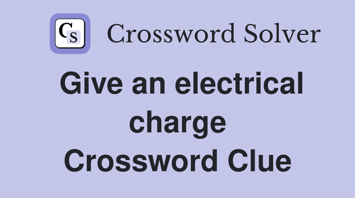 Give an electrical charge Crossword Clue