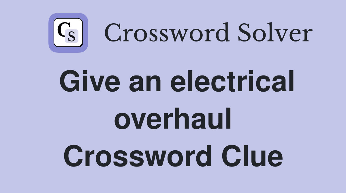 Give an electrical overhaul Crossword Clue
