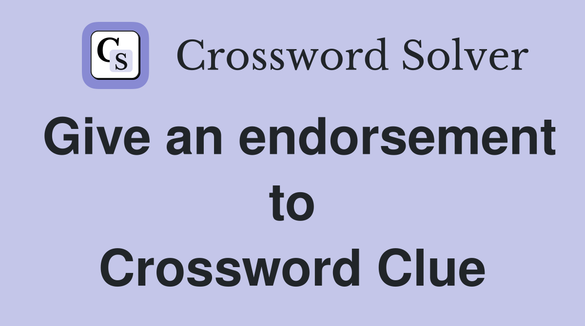 Give an endorsement to Crossword Clue