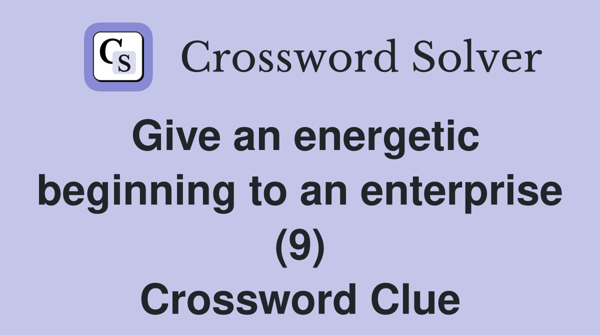 Give an energetic beginning to an enterprise (9) Crossword Clue