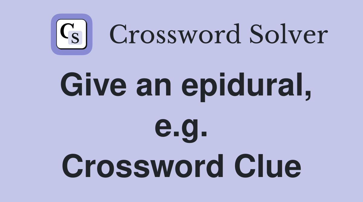 Give an epidural, e.g. Crossword Clue