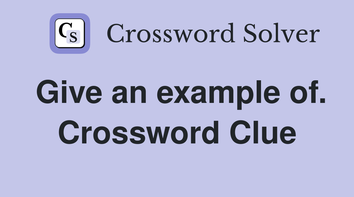 Give an example of. Crossword Clue