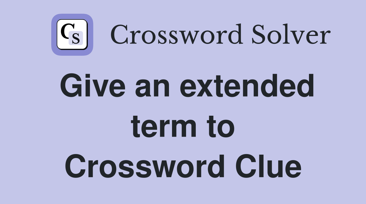 Give an extended term to Crossword Clue