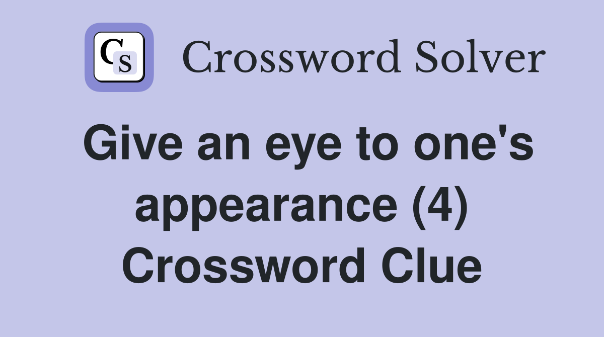 Give an eye to one's appearance (4) Crossword Clue