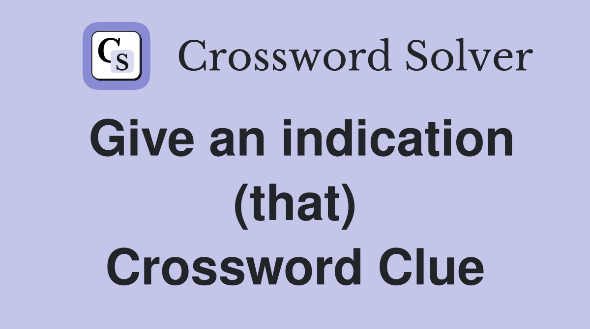 Give an indication (that) Crossword Clue