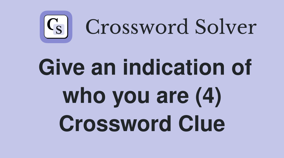 Give an indication of who you are (4) Crossword Clue