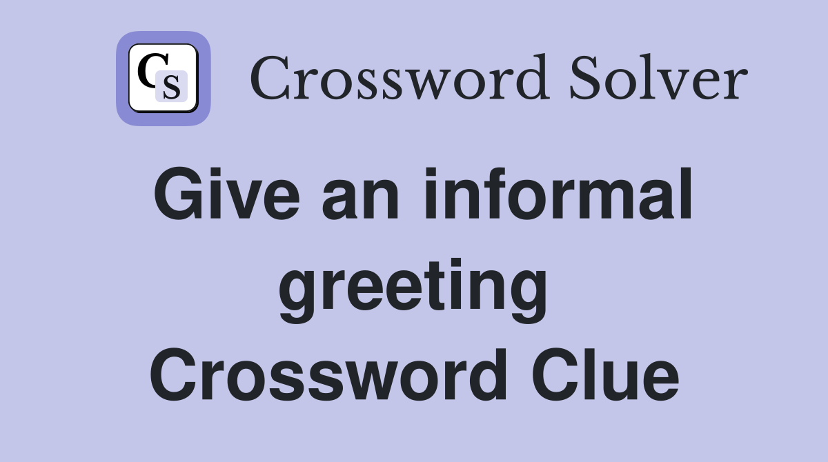 Give an informal greeting Crossword Clue