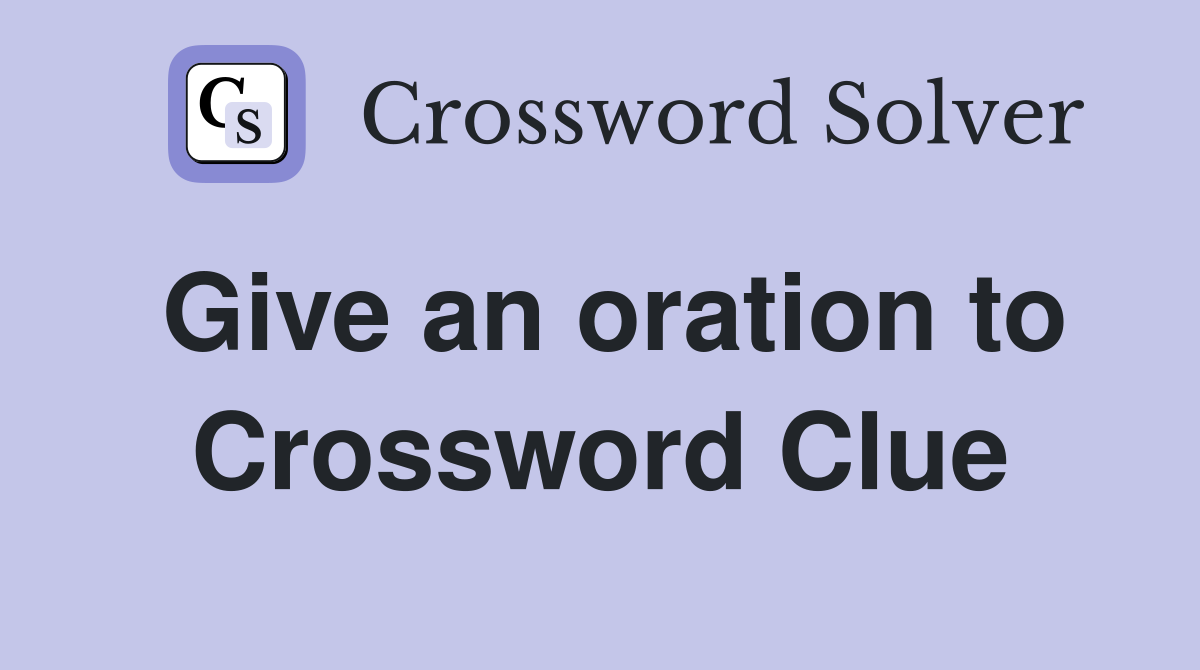 Give an oration to Crossword Clue
