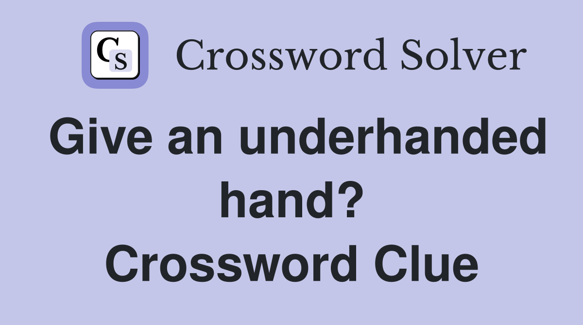 Give an underhanded hand? Crossword Clue