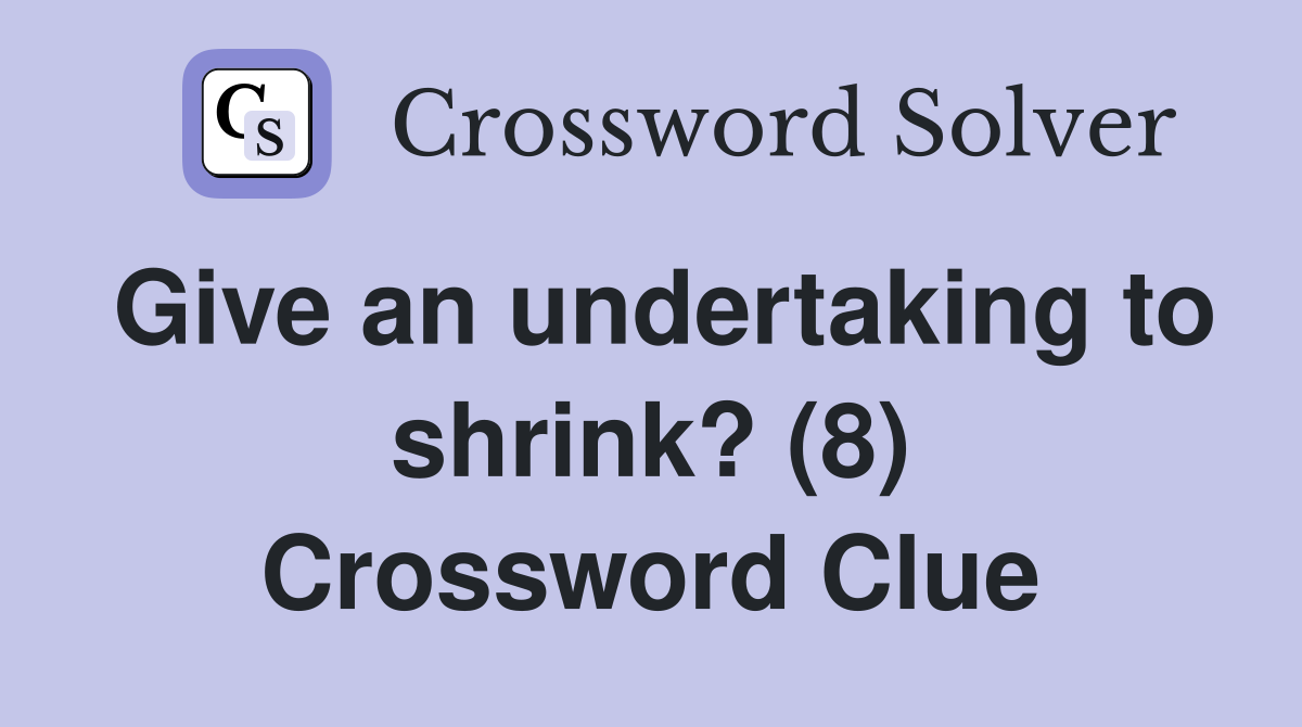Give an undertaking to shrink? (8) Crossword Clue