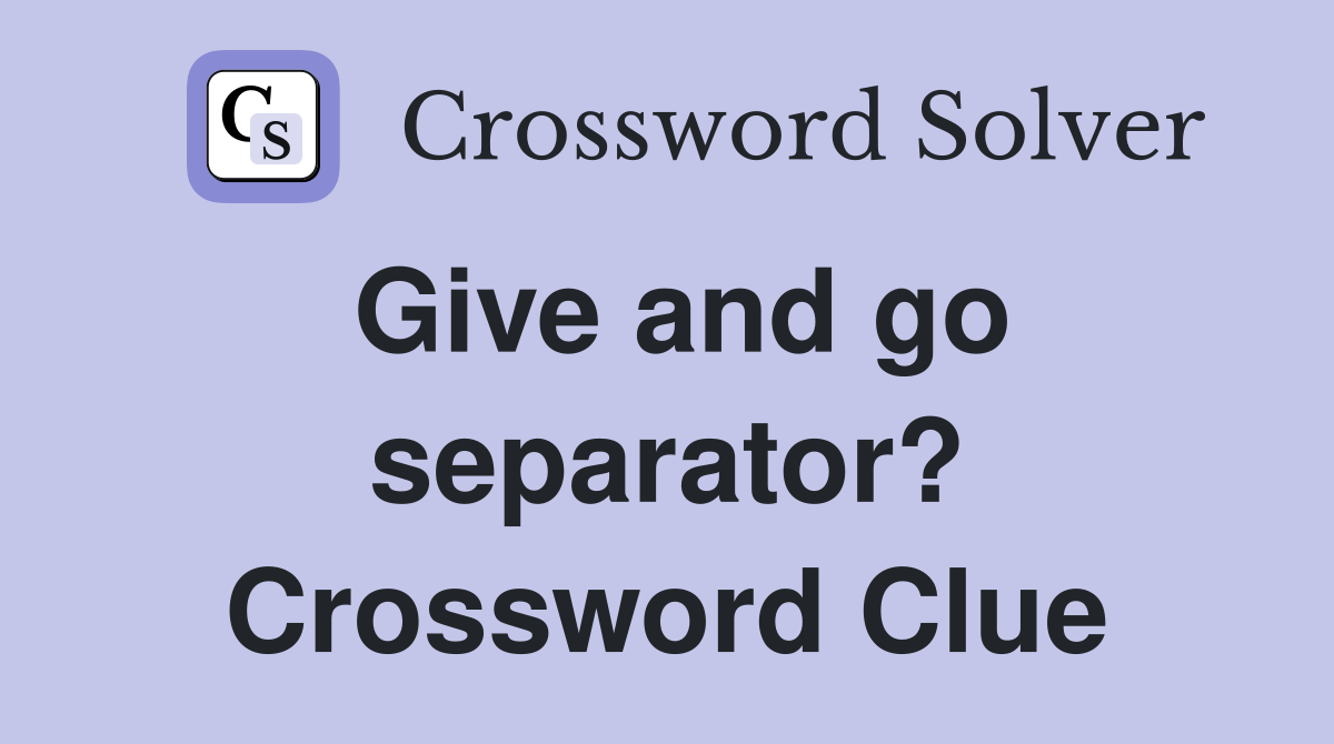 Give and go separator? Crossword Clue