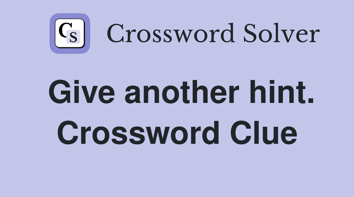 Give another hint. Crossword Clue