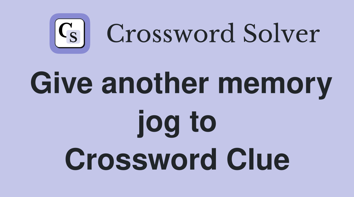 Give another memory jog to Crossword Clue