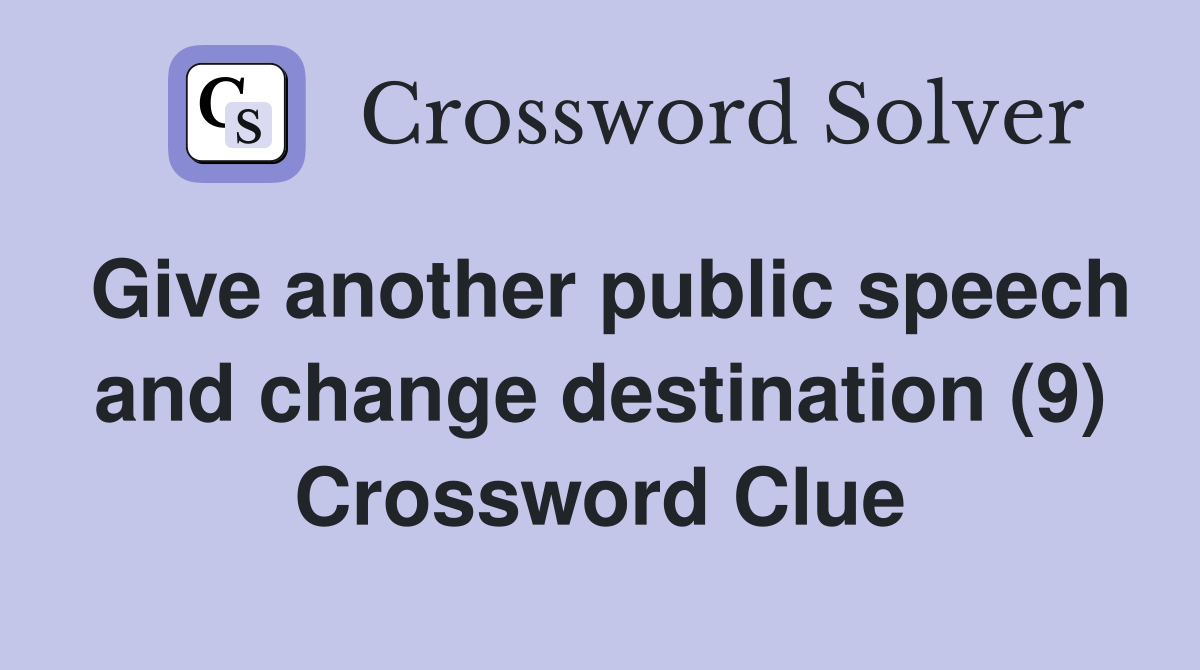 Give another public speech and change destination (9) Crossword Clue