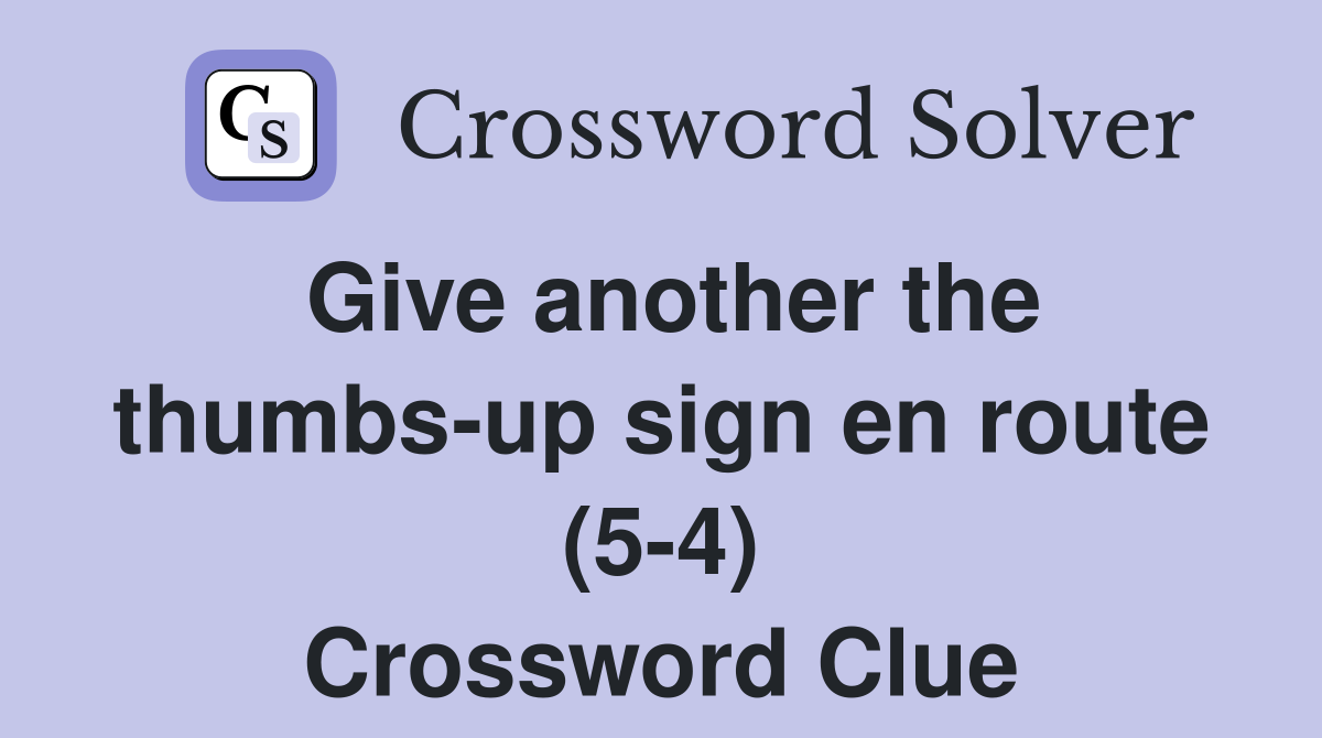 Give another the thumbs-up sign en route (5-4) Crossword Clue
