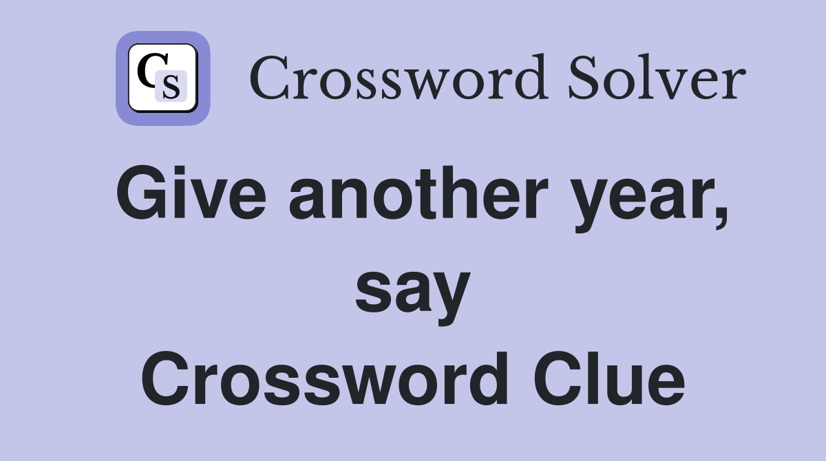 Give another year, say Crossword Clue