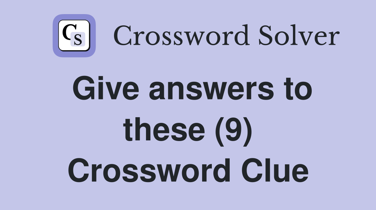 Give answers to these (9) Crossword Clue