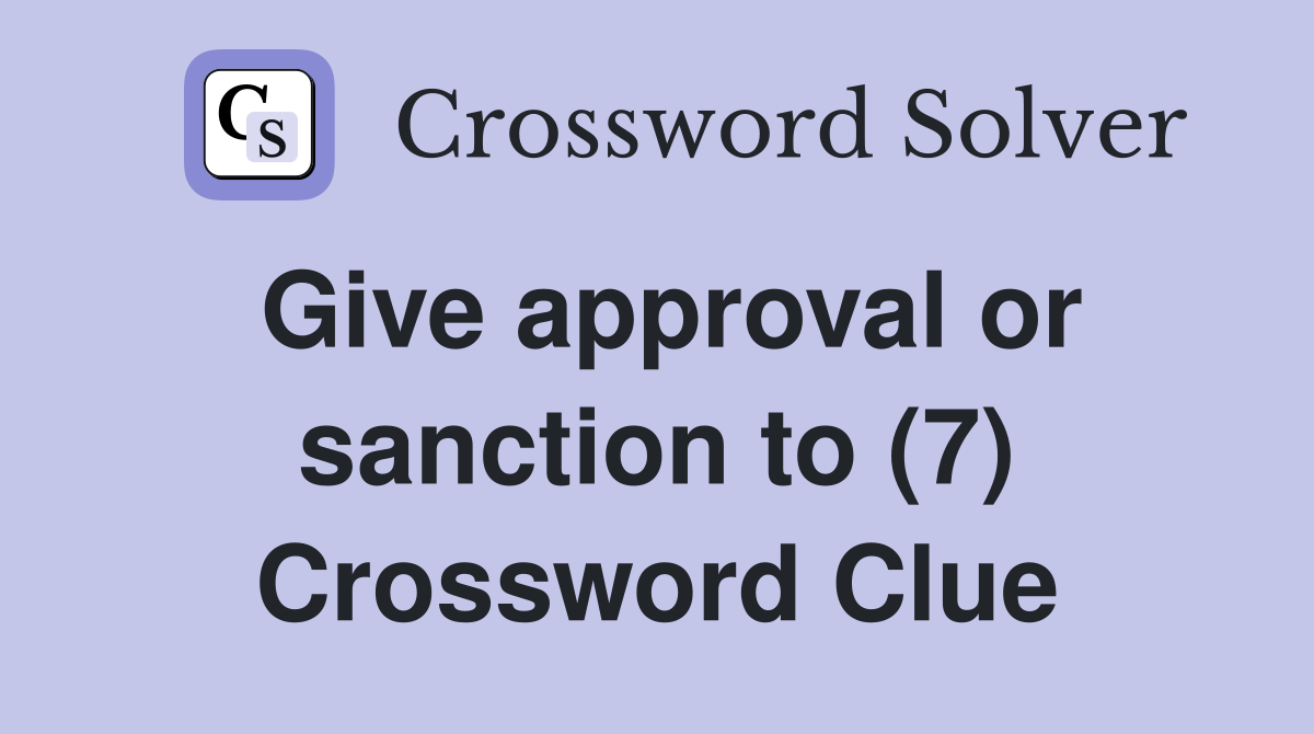 Give approval or sanction to (7) Crossword Clue
