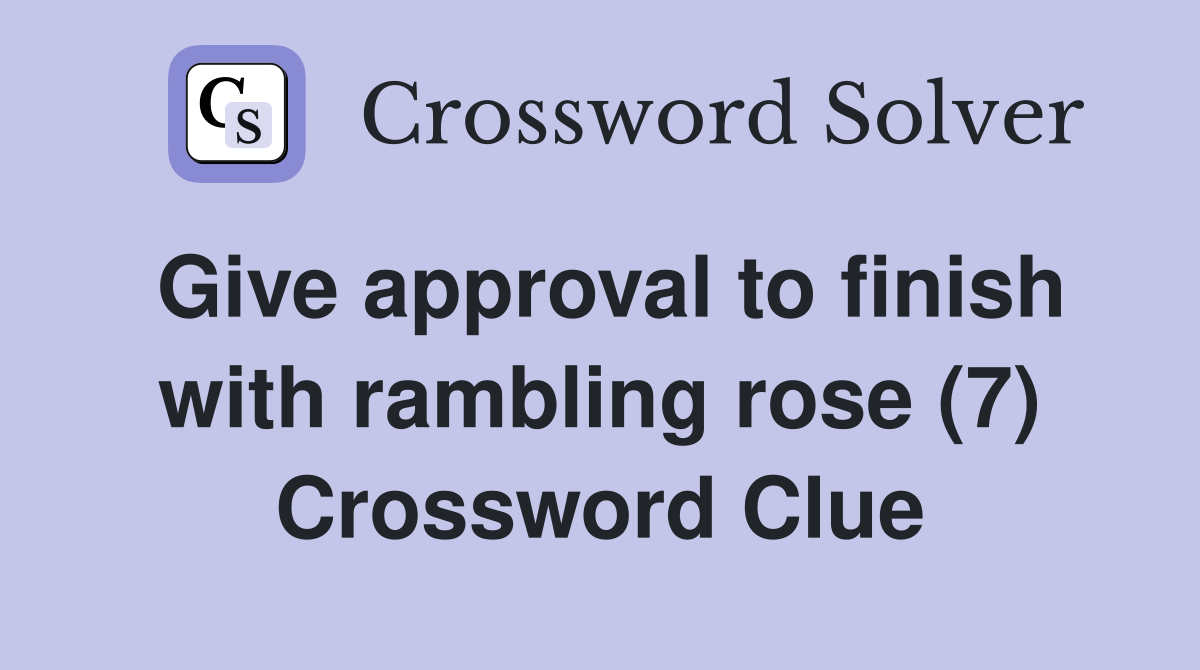Give approval to finish with rambling rose (7) Crossword Clue