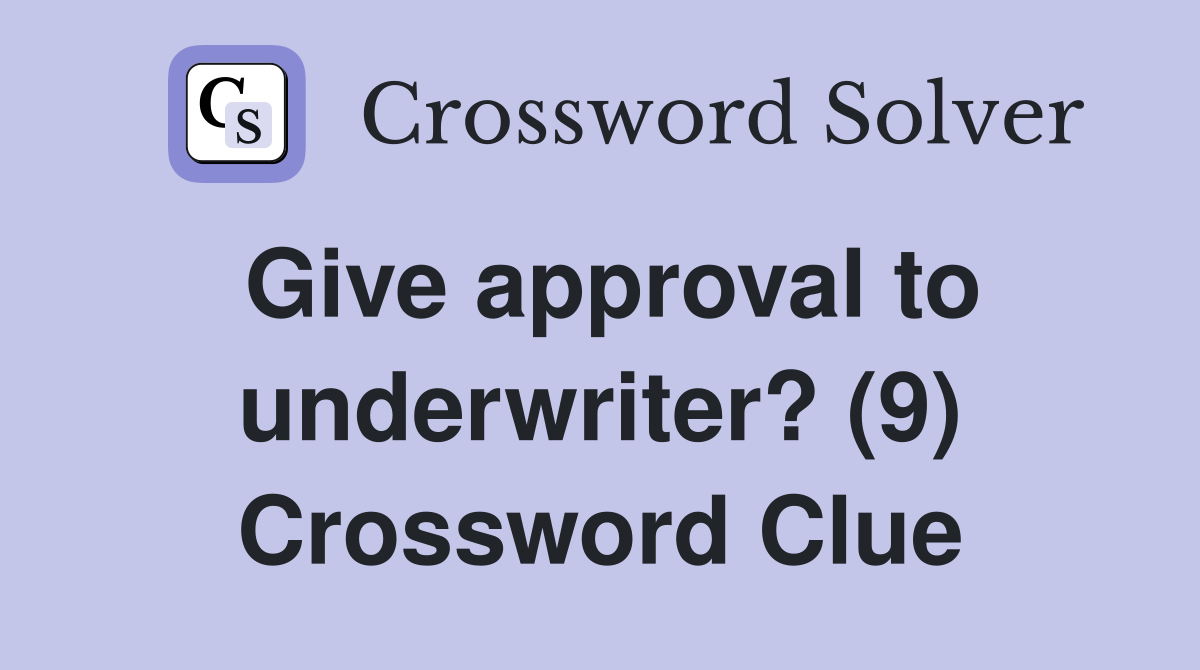 Give approval to underwriter? (9) Crossword Clue