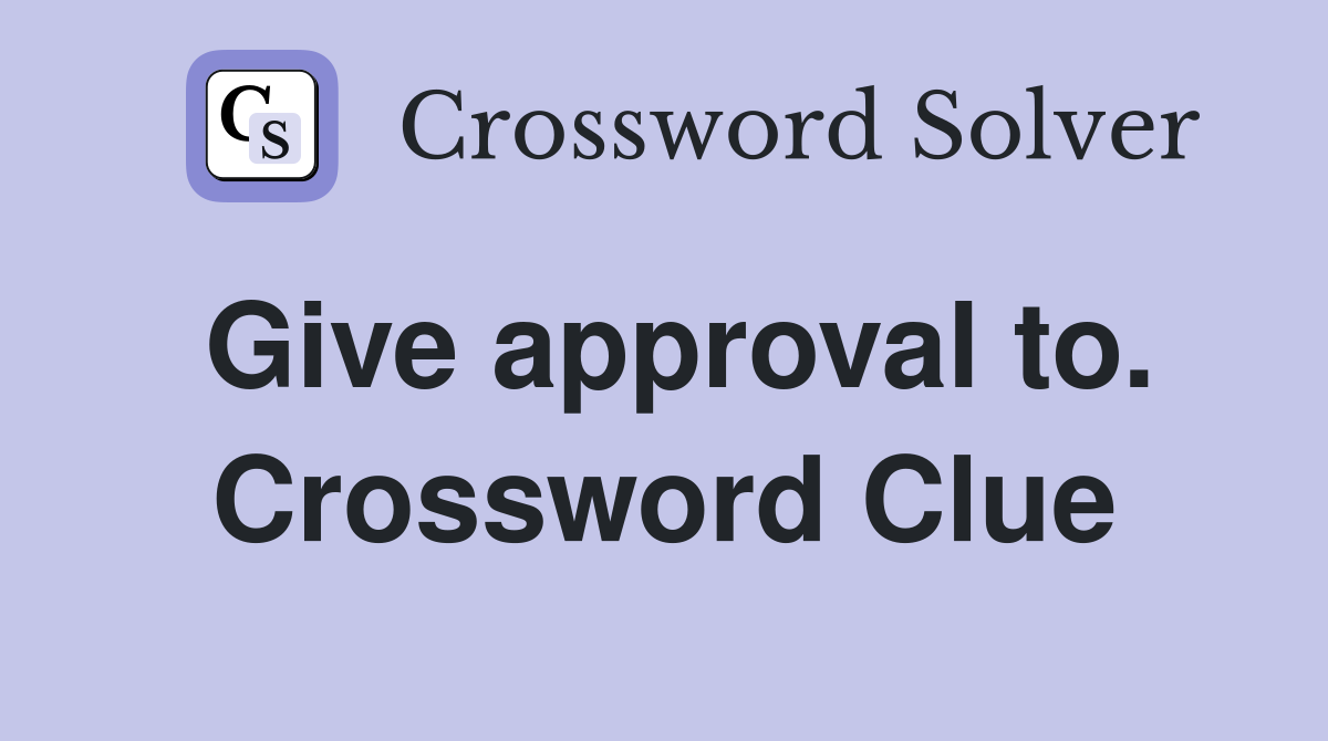 Give approval to. Crossword Clue