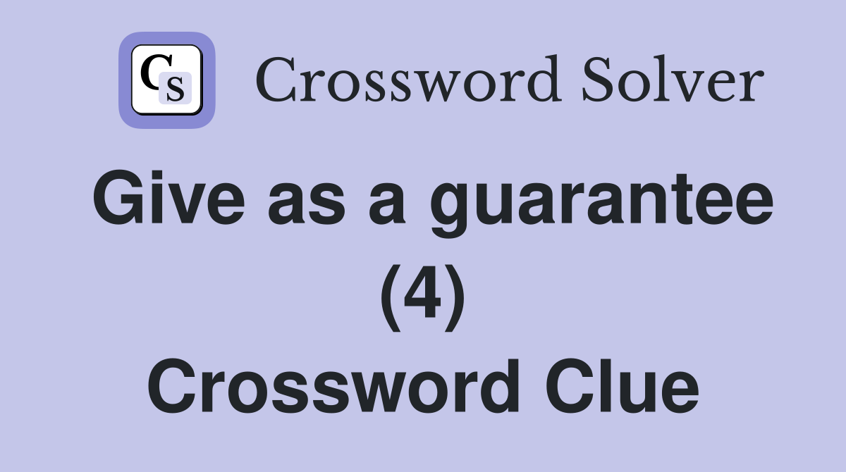 Give as a guarantee (4) Crossword Clue