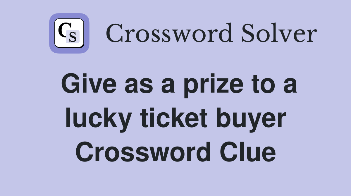 Give as a prize to a lucky ticket buyer Crossword Clue