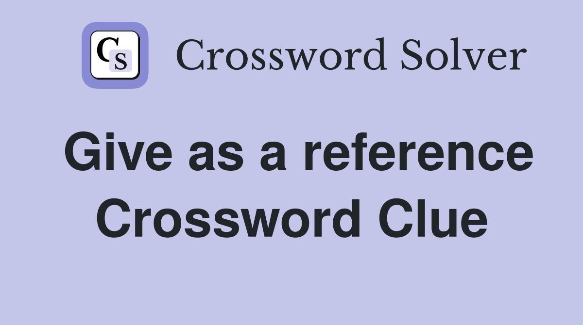 Give as a reference Crossword Clue