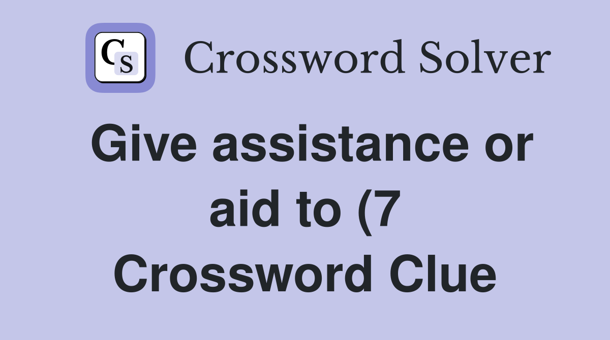 Give assistance or aid to (7) Crossword Clue Answers Crossword Solver Give assistance or aid to (7) Crossword Clue Answers Crossword Solver