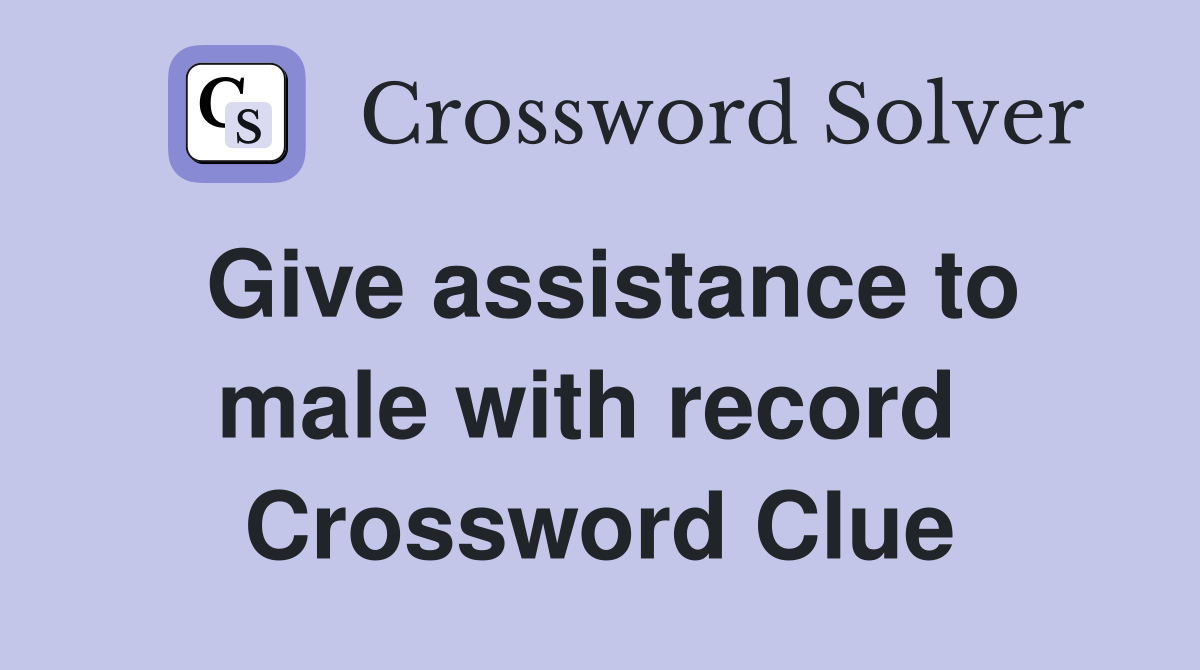 Give assistance to male with record  Crossword Clue