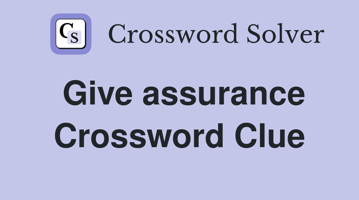 Give assurance Crossword Clue
