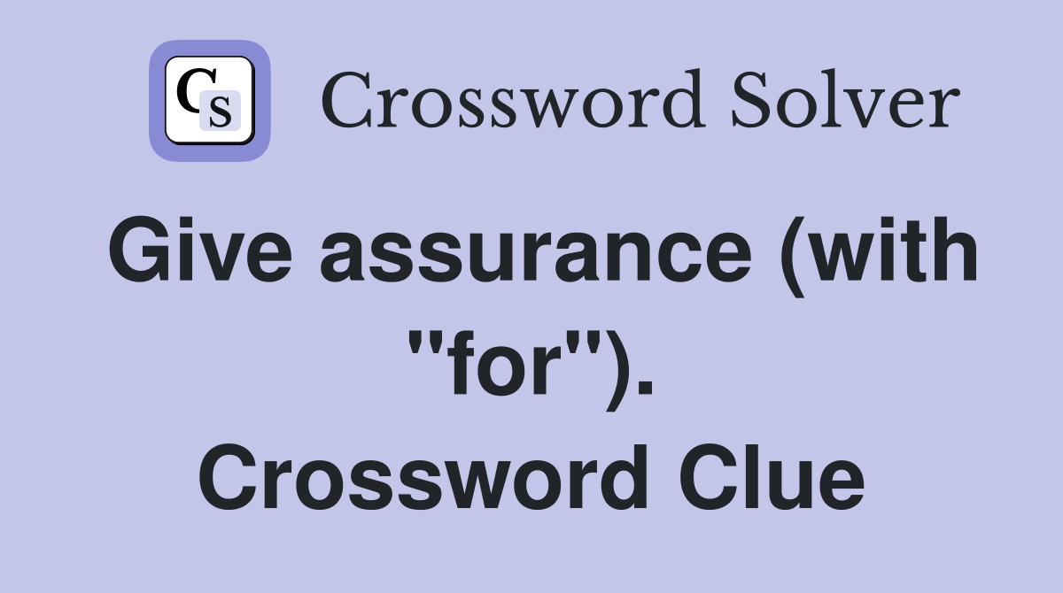 Give assurance (with "for"). Crossword Clue
