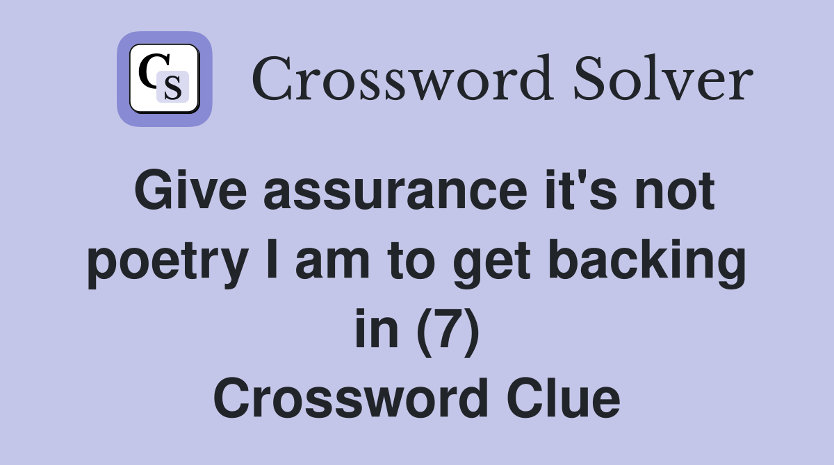 Give assurance it's not poetry I am to get backing in (7) Crossword Clue