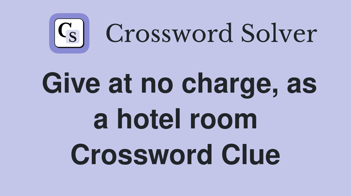 Give at no charge, as a hotel room Crossword Clue