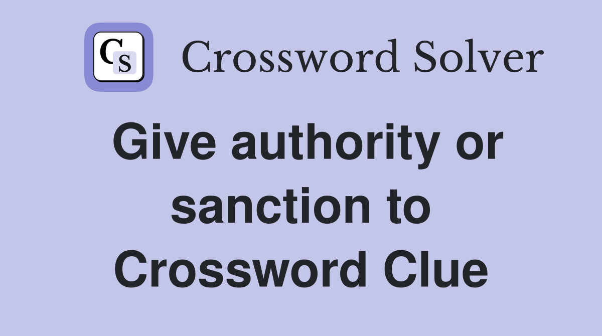 Give authority or sanction to Crossword Clue
