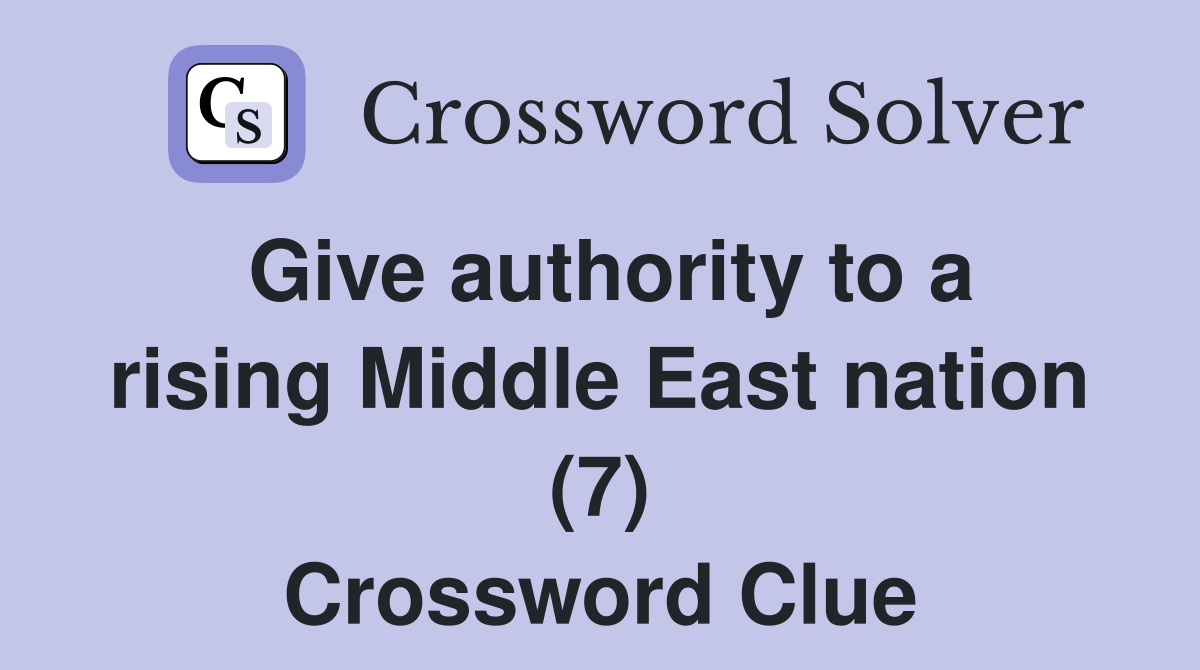 Give authority to a rising Middle East nation (7) Crossword Clue