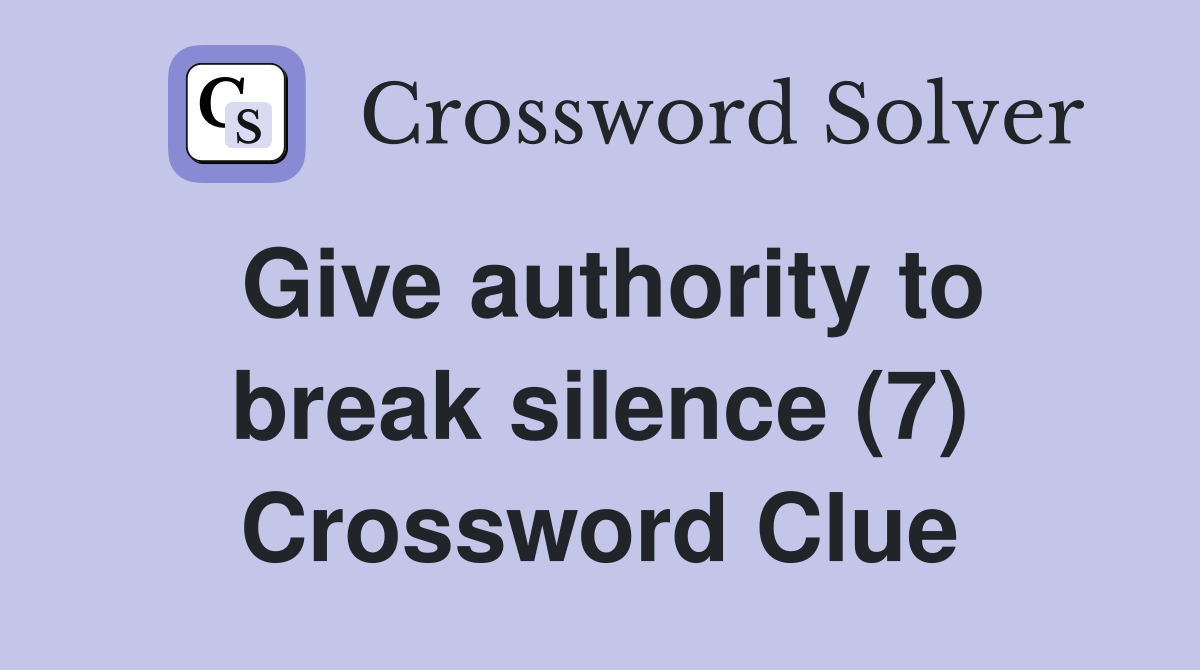 Give authority to break silence (7) Crossword Clue