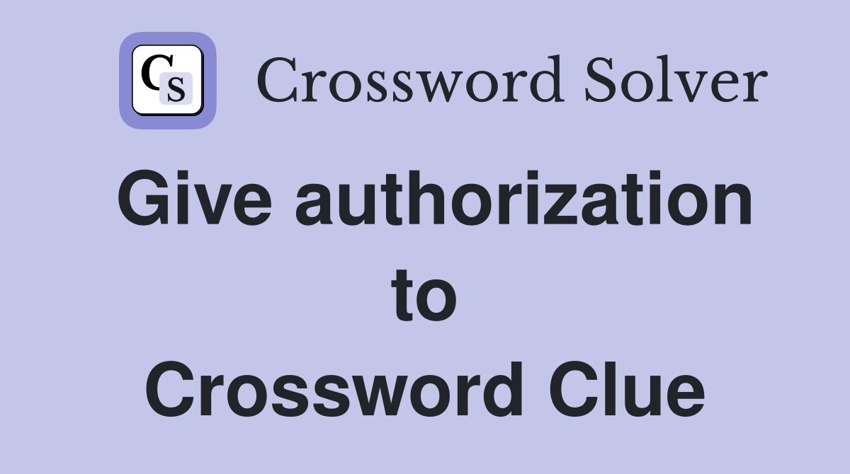 Give authorization to Crossword Clue