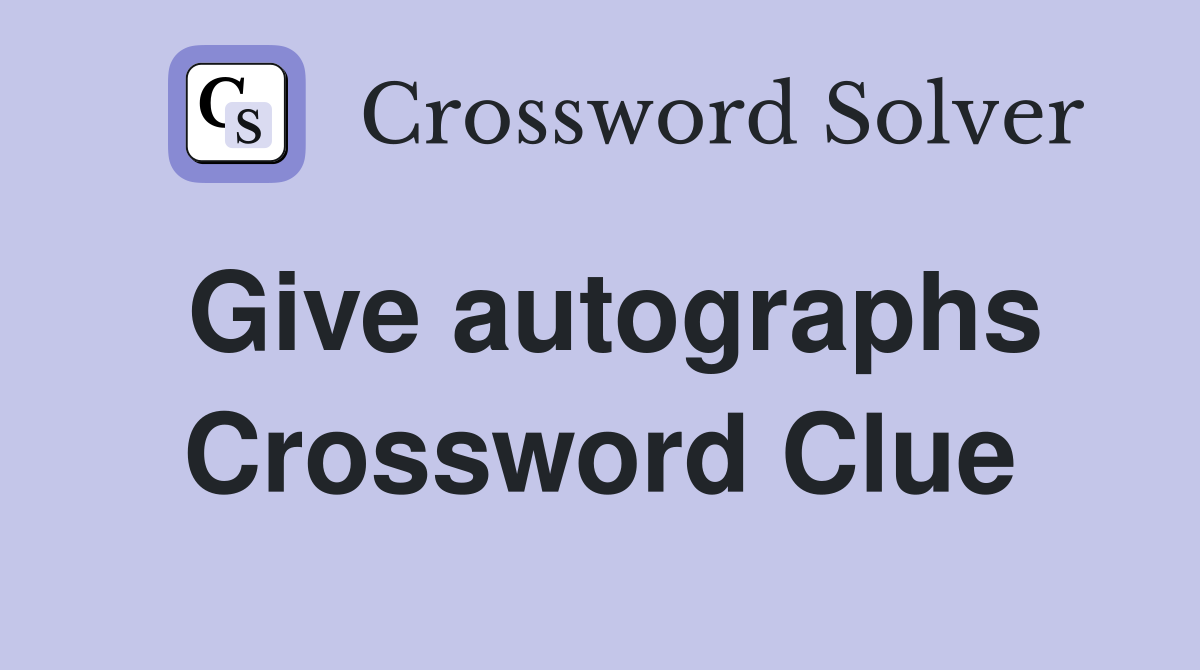 Give autographs Crossword Clue