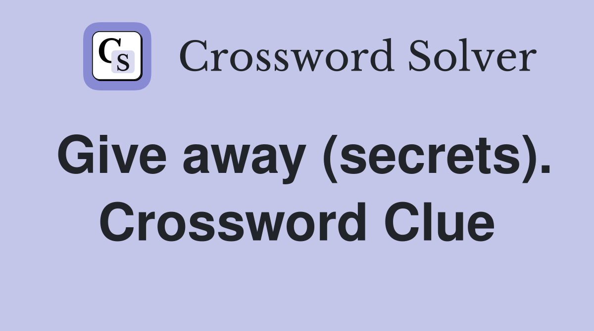 Give away (secrets). Crossword Clue